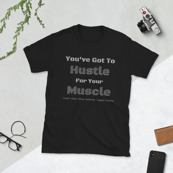Hustle For Your Muscle Unisex T-Shirt