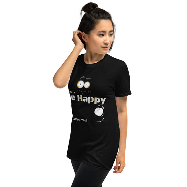 Be Happy God Loves You Unisex T-Shirt