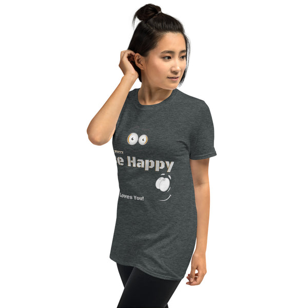Be Happy God Loves You Unisex T-Shirt