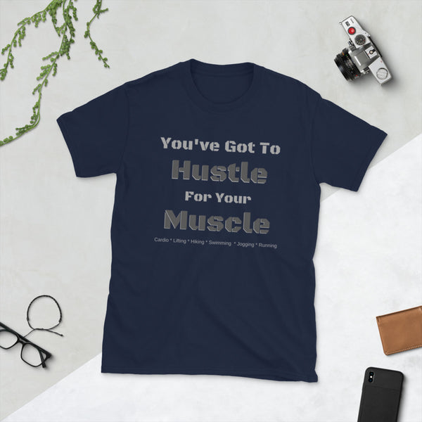 Hustle For Your Muscle Unisex T-Shirt