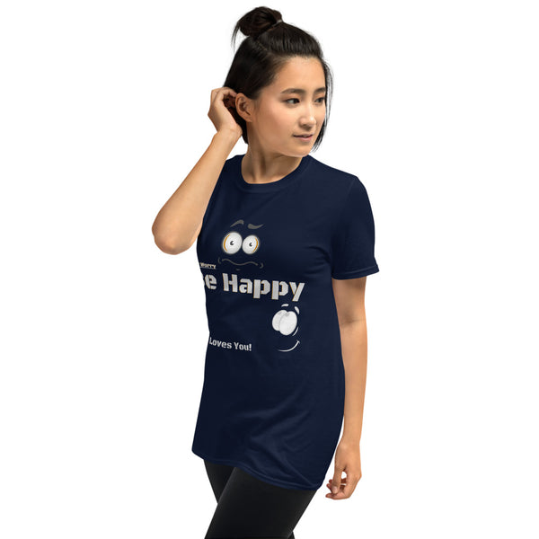 Be Happy God Loves You Unisex T-Shirt