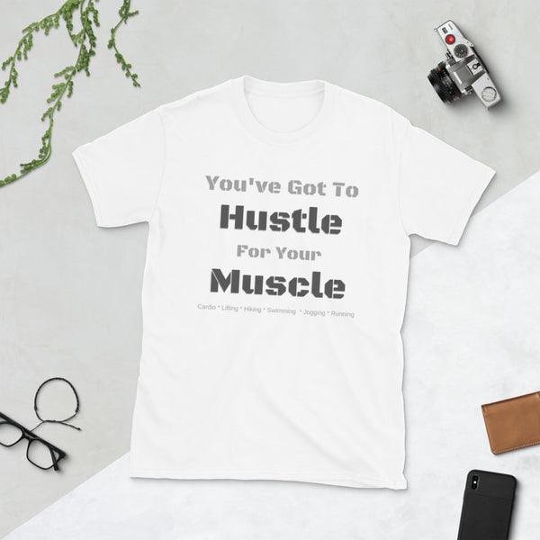 Hustle For Your Muscle Unisex T-Shirt