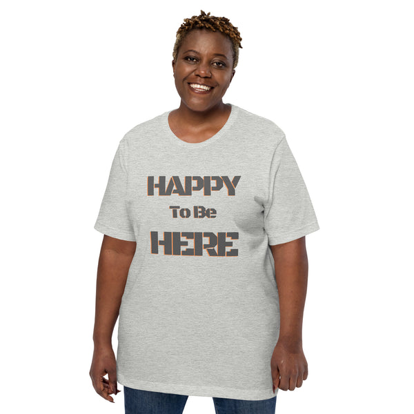 Happy To Be Here Grey Unisex t-shirt