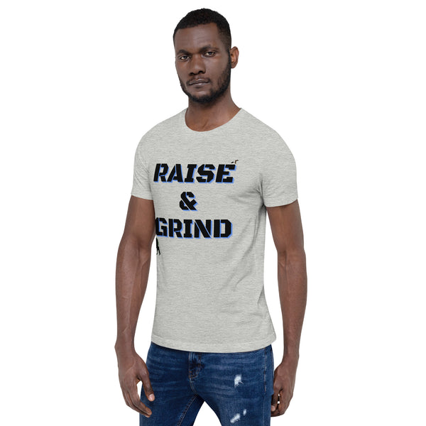 Raise and Grind Unisex t-shirt