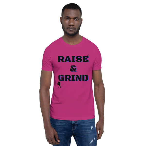 Raise and Grind Unisex t-shirt