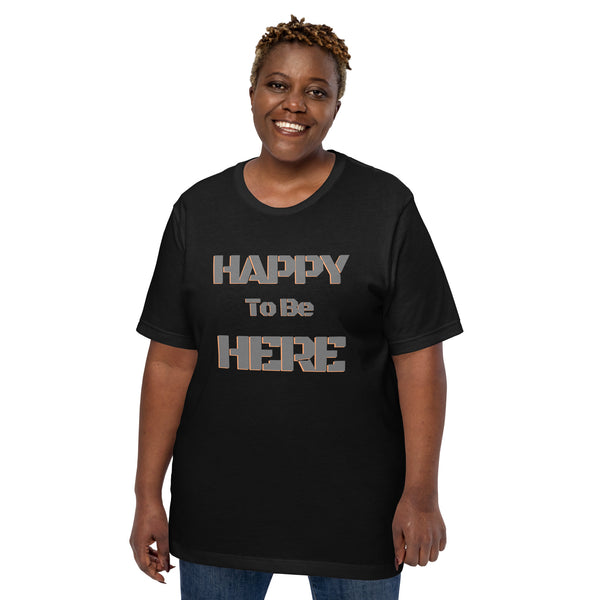Happy To Be Here Grey Unisex t-shirt