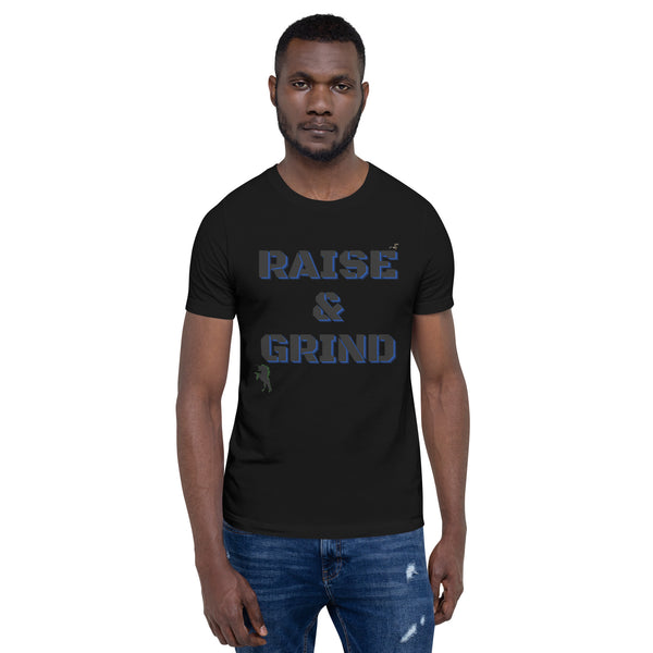 Raise and Grind Unisex t-shirt