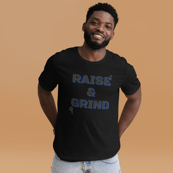 Raise and Grind Unisex t-shirt