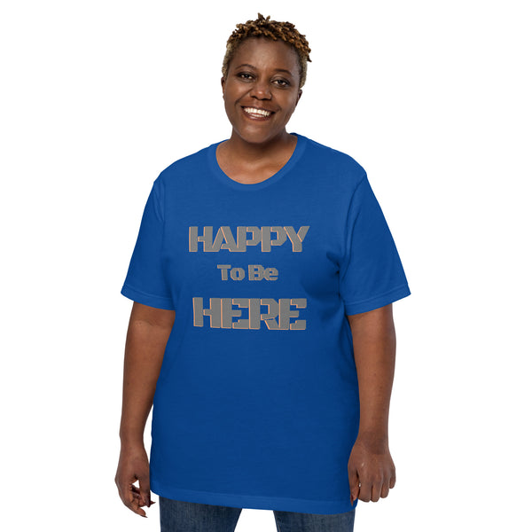 Happy To Be Here Grey Unisex t-shirt