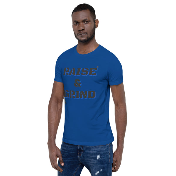 Raise and Grind Unisex t-shirt