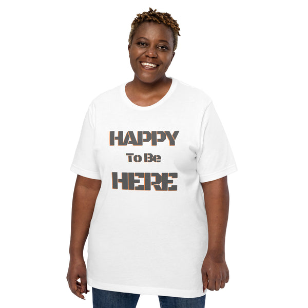 Happy To Be Here Grey Unisex t-shirt