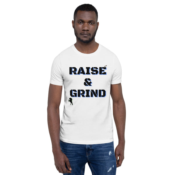 Raise and Grind Unisex t-shirt