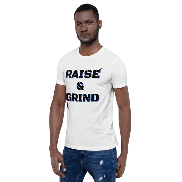 Raise and Grind Unisex t-shirt
