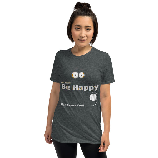Be Happy God Loves You Unisex T-Shirt