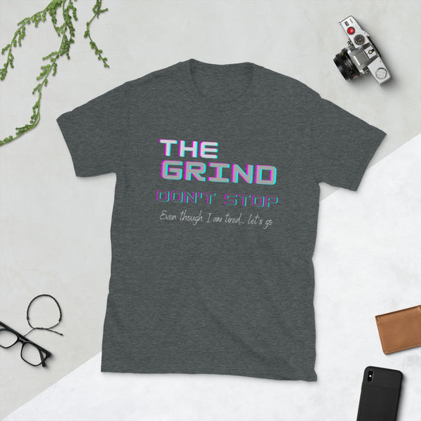 The Grind Unisex T-Shirt