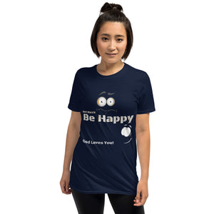 Be Happy God Loves You Unisex T-Shirt