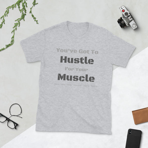 Hustle For Your Muscle Unisex T-Shirt