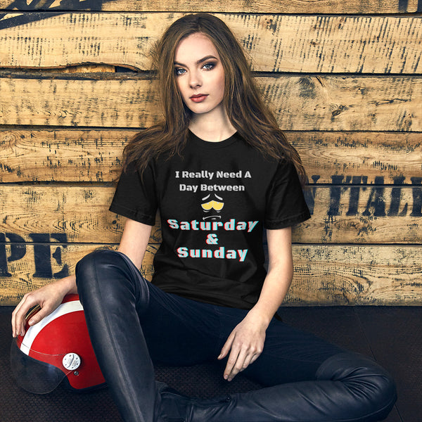 I Really Need A Day Between Saturday & Sunday Short-Sleeve Unisex T-Shirt