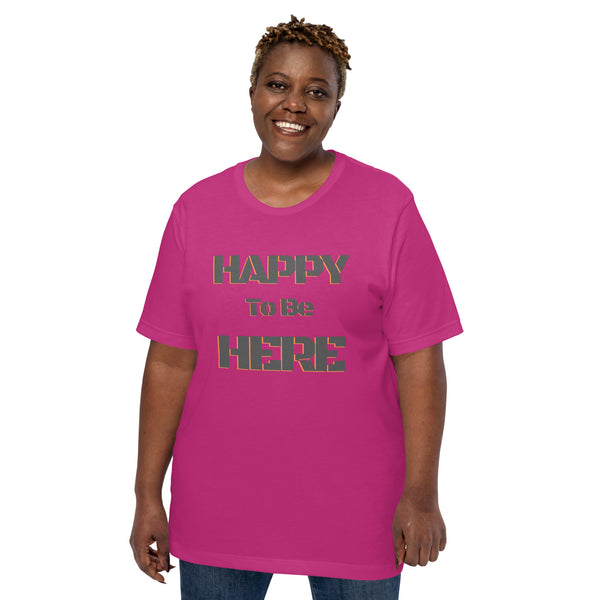 Happy To Be Here Grey Unisex t-shirt