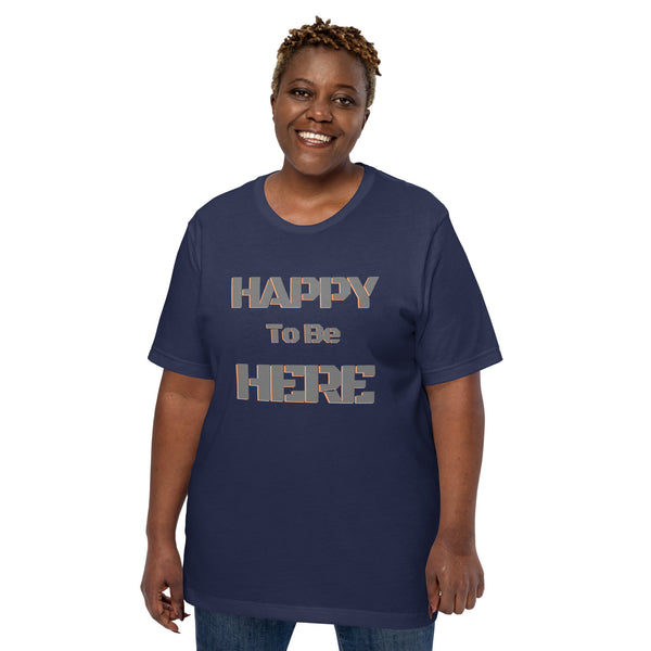 Happy To Be Here Grey Unisex t-shirt